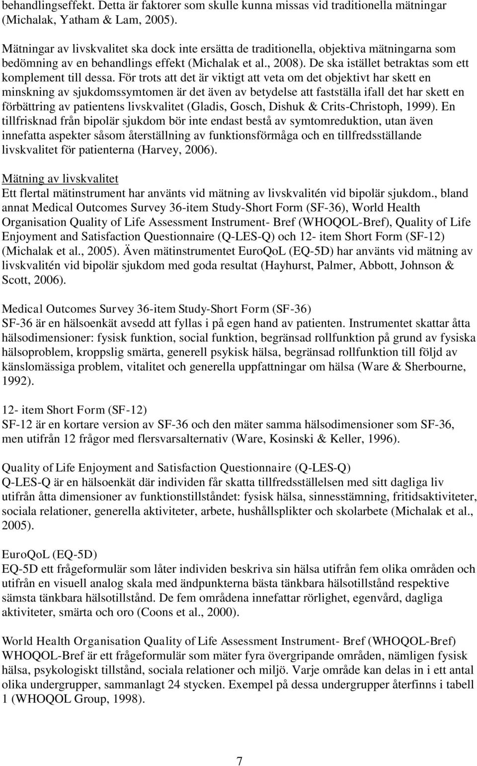 De ska istället betraktas som ett komplement till dessa.