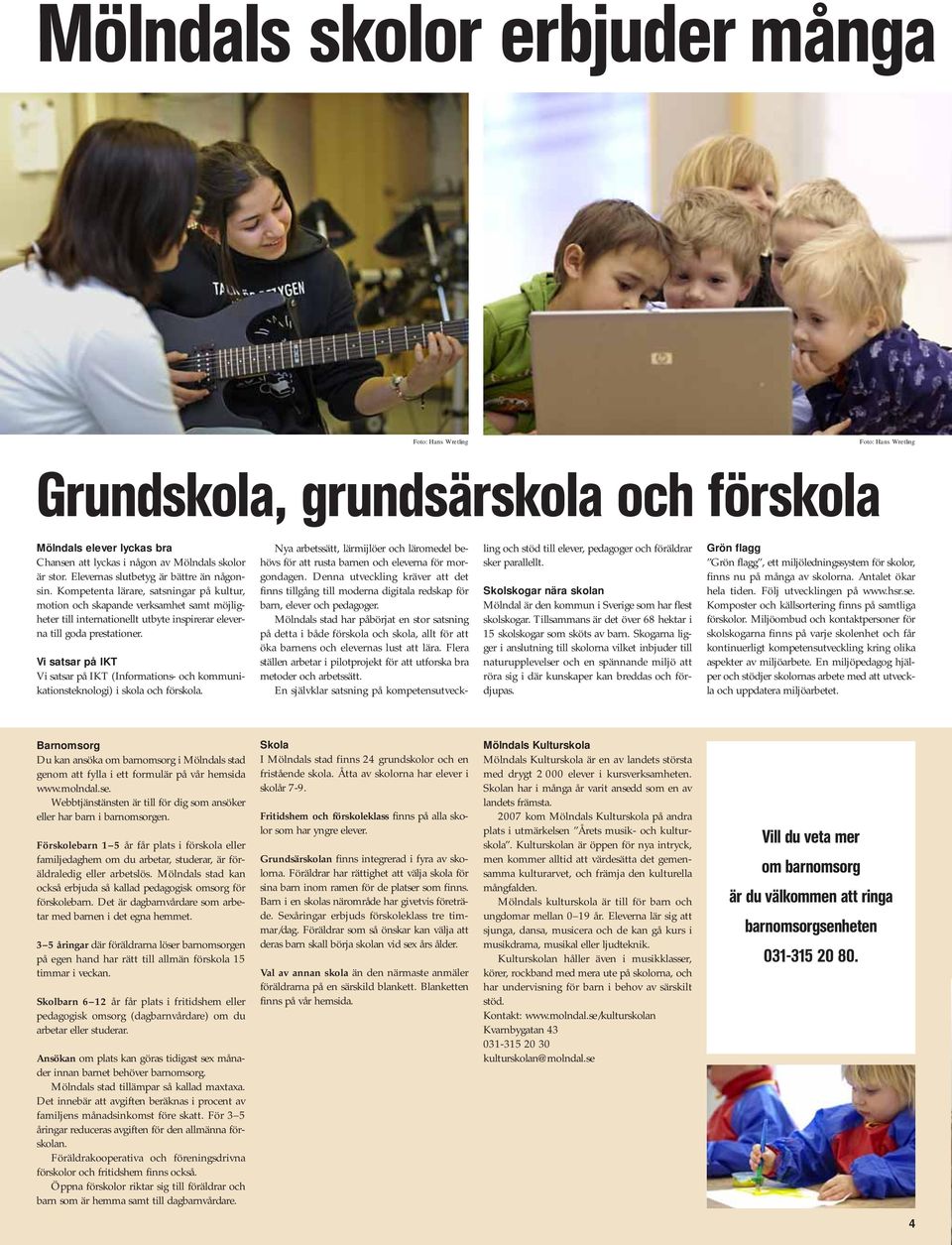 Kompetenta lärare, satsningar på kultur, motion och skapande verksamhet samt möjligheter till internationellt utbyte inspirerar eleverna till goda prestationer.