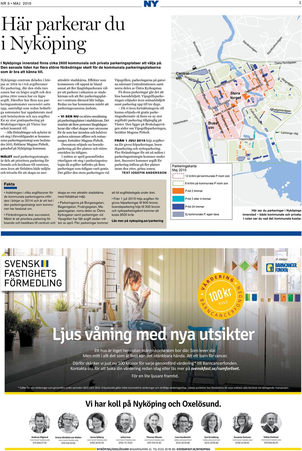 Nyköpings centrum delades i början av 2014 in i två avgiftszoner för parkering, där den röda inre zonen har en högre avgift och den gröna yttre zonen har en lägre avgift.