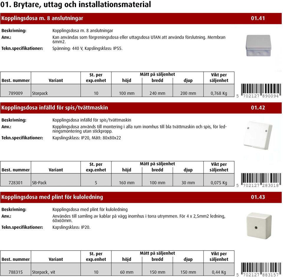 42 Kopplingsdosa infälld för spis/tvättmaskin Kopplingsdosa används till montering i alla rum inomhus till bla tvättmaskin och spis, för ledningsmontering utan stickpropp.