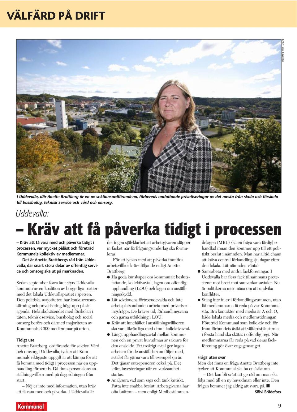 Det är Anette Brattbergs råd från Uddevalla, där snart stora delar av offentlig service och omsorg ska ut på marknaden.