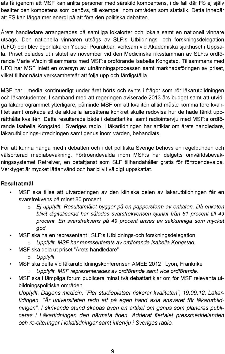 Den nationella vinnaren utsågs av SLF:s Utbildnings- och forskningsdelegation (UFO) och blev ögonläkaren Yousef Pourakbar, verksam vid Akademiska sjukhuset i Uppsala.