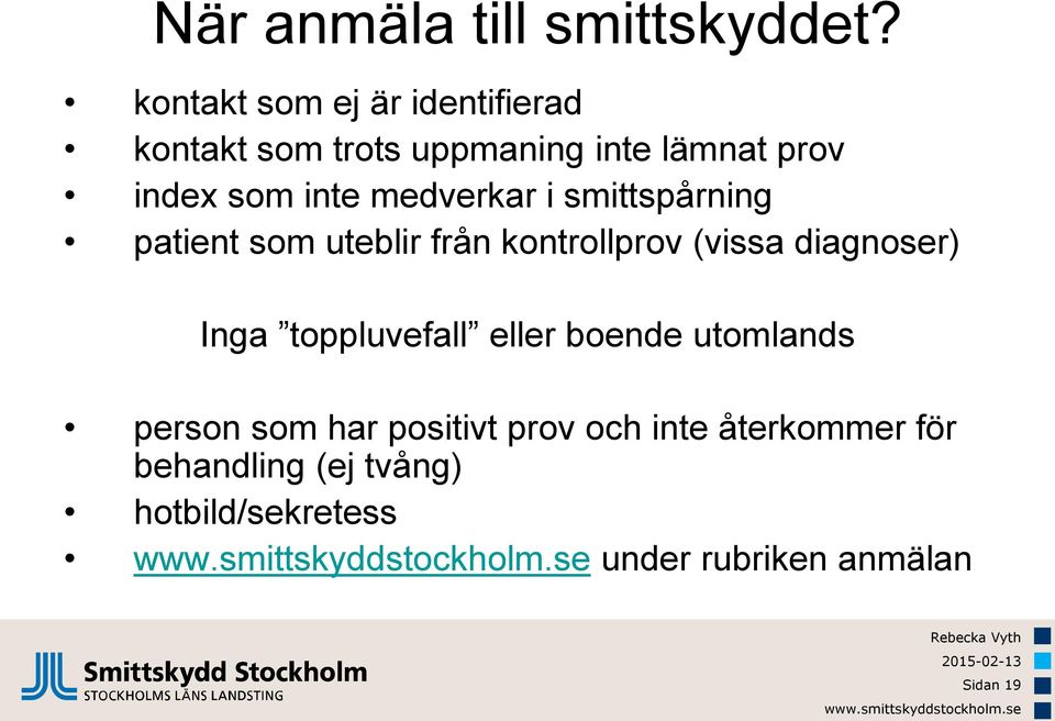 medverkar i smittspårning patient som uteblir från kontrollprov (vissa diagnoser) Inga