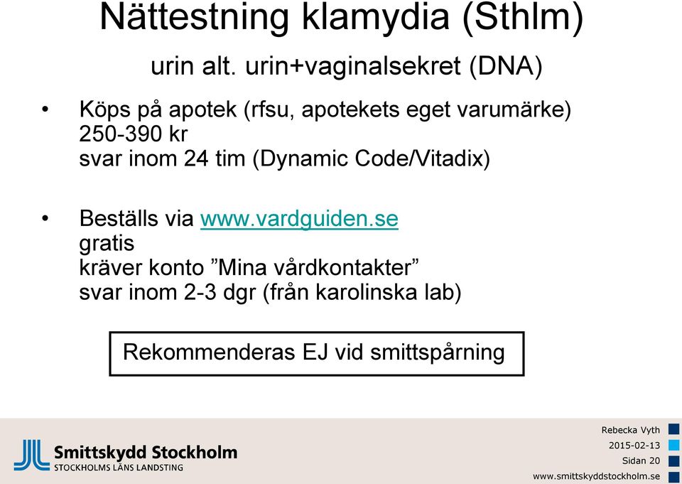250-390 kr svar inom 24 tim (Dynamic Code/Vitadix) Beställs via www.vardguiden.