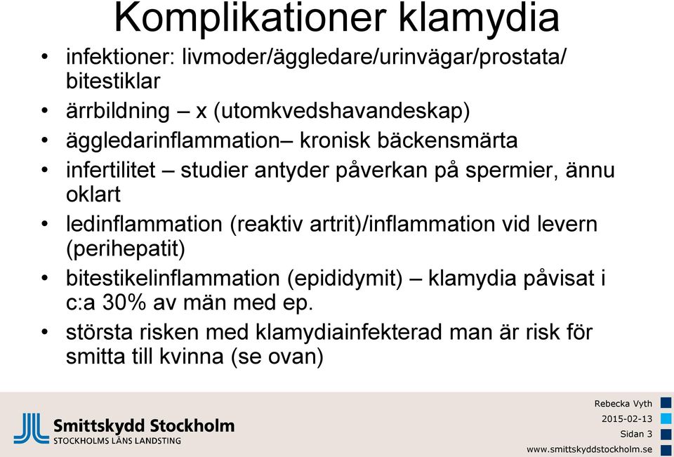 ännu oklart ledinflammation (reaktiv artrit)/inflammation vid levern (perihepatit) bitestikelinflammation