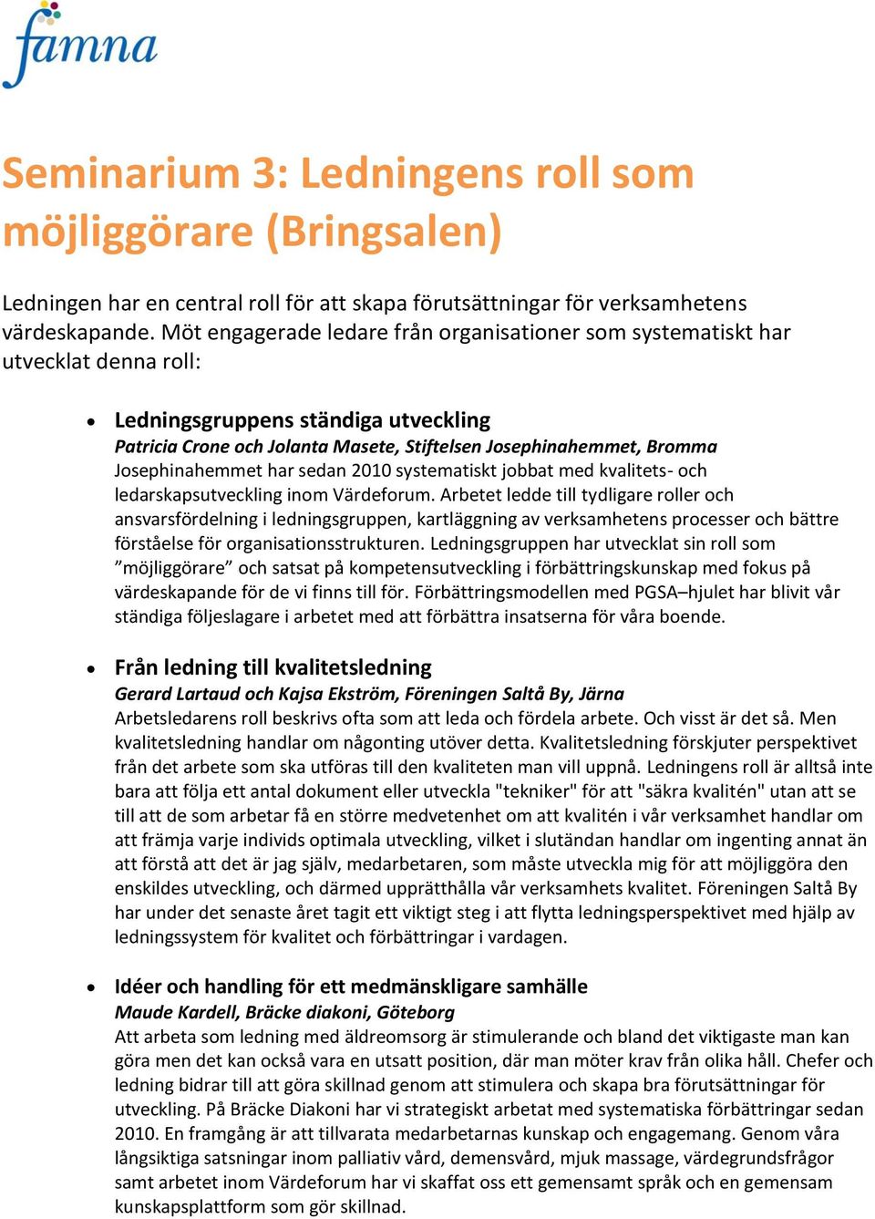 Josephinahemmet har sedan 2010 systematiskt jobbat med kvalitets- och ledarskapsutveckling inom Värdeforum.