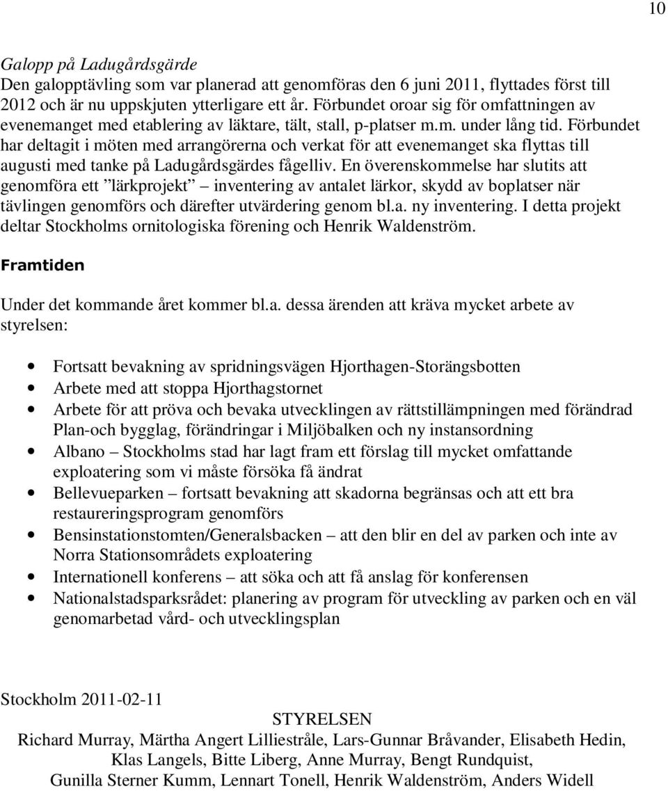 Förbundet har deltagit i möten med arrangörerna och verkat för att evenemanget ska flyttas till augusti med tanke på Ladugårdsgärdes fågelliv.