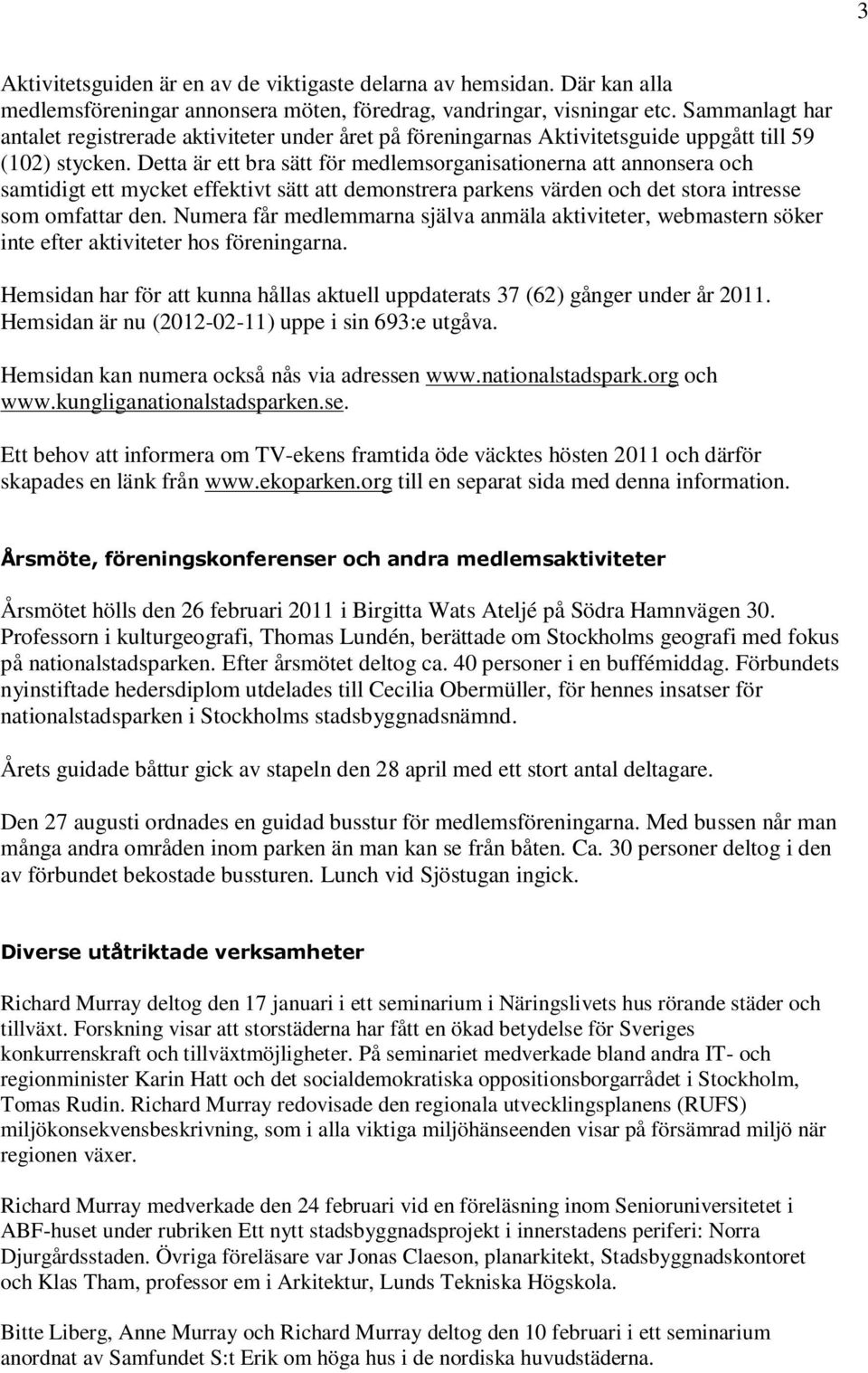 Detta är ett bra sätt för medlemsorganisationerna att annonsera och samtidigt ett mycket effektivt sätt att demonstrera parkens värden och det stora intresse som omfattar den.