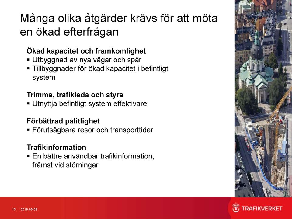 trafikleda och styra Utnyttja befintligt system effektivare Förbättrad pålitlighet Förutsägbara