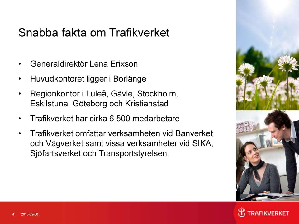 Trafikverket har cirka 6 500 medarbetare Trafikverket omfattar verksamheten vid Banverket