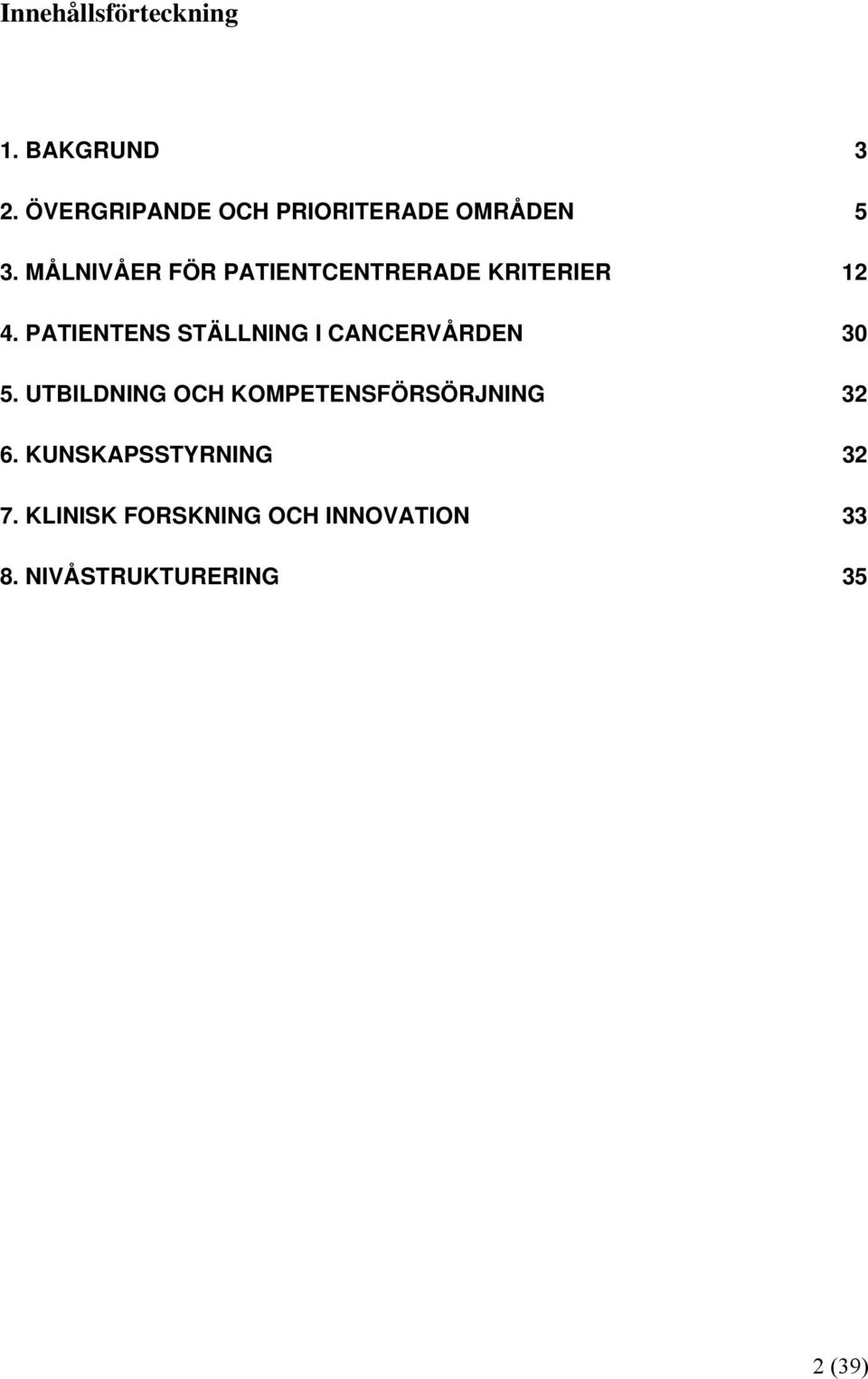 MÅLNIVÅER FÖR PATIENTCENTRERADE KRITERIER 12 4.