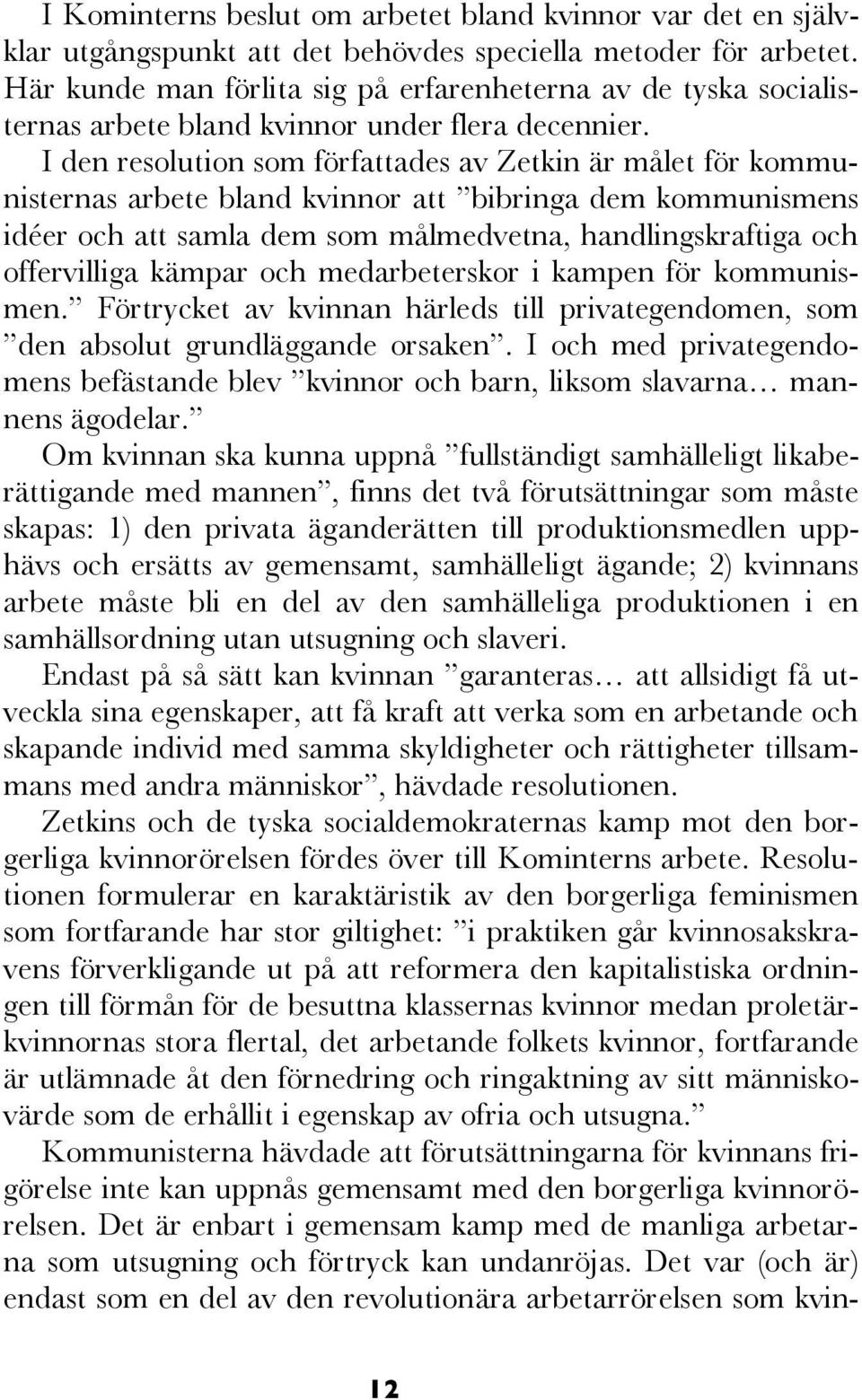 företrädare för. I de länder där arbetarna ännu inte gripit makten texten skrevs 1921 formulerades en rad uppgifter för de kommunistiska partierna.