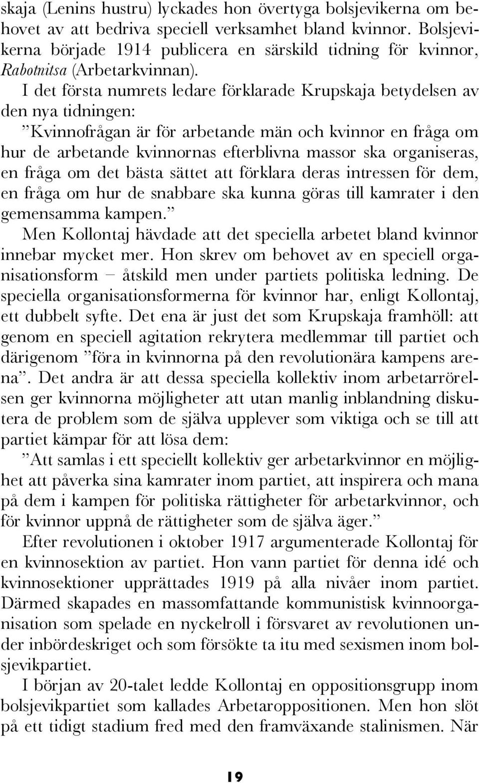 För dagens socialister borde det vara självklart att välja den unga Kollontaj framför Madame Kollontaj, som hon kom att kallas inom det svenska etablissemanget.