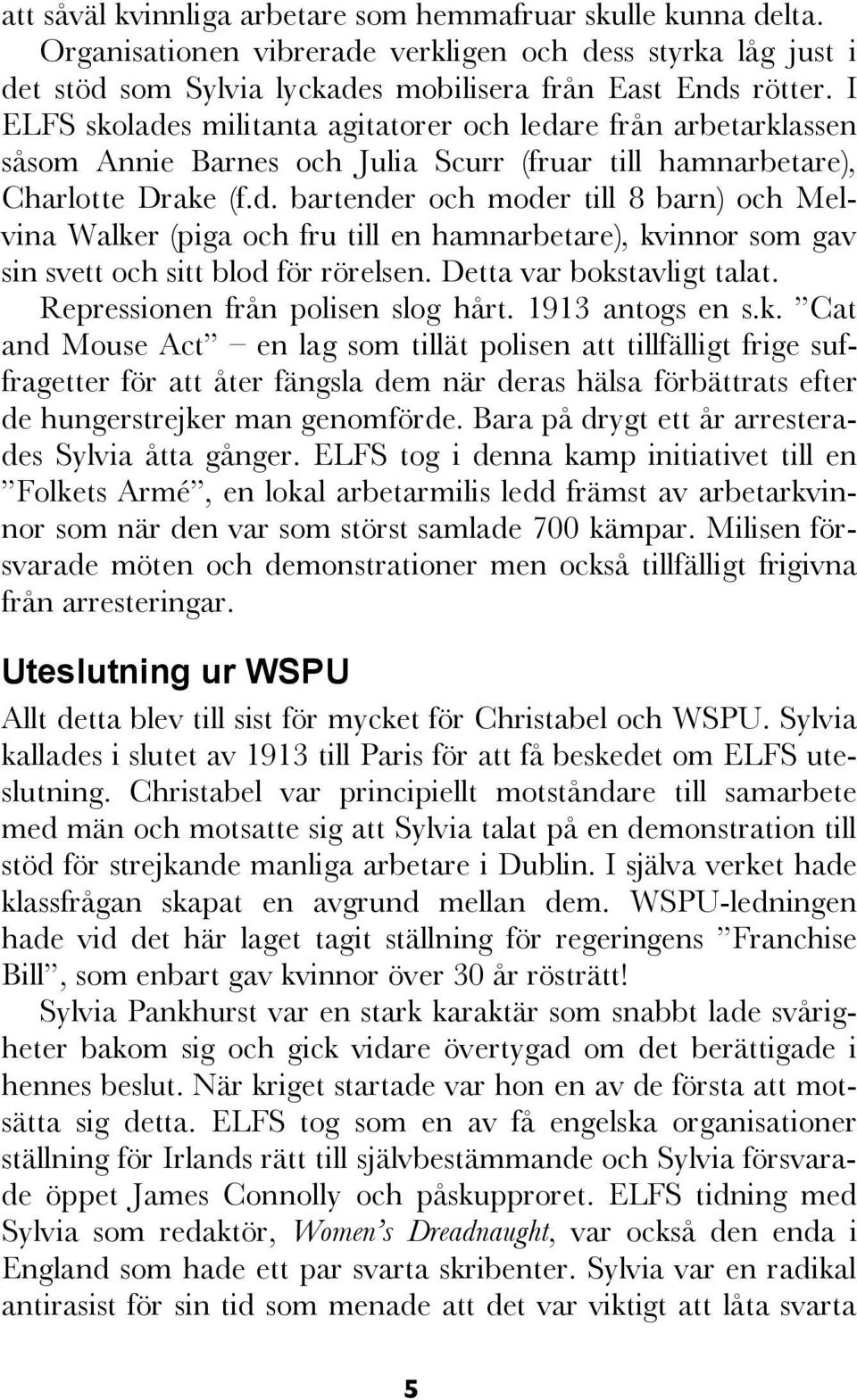 Lenin. Sylvia Pankhurst skulle under slutet av tiotalet och början av tjugotalet komma att utveckla starkt ultravänsteristiska ståndpunkter.