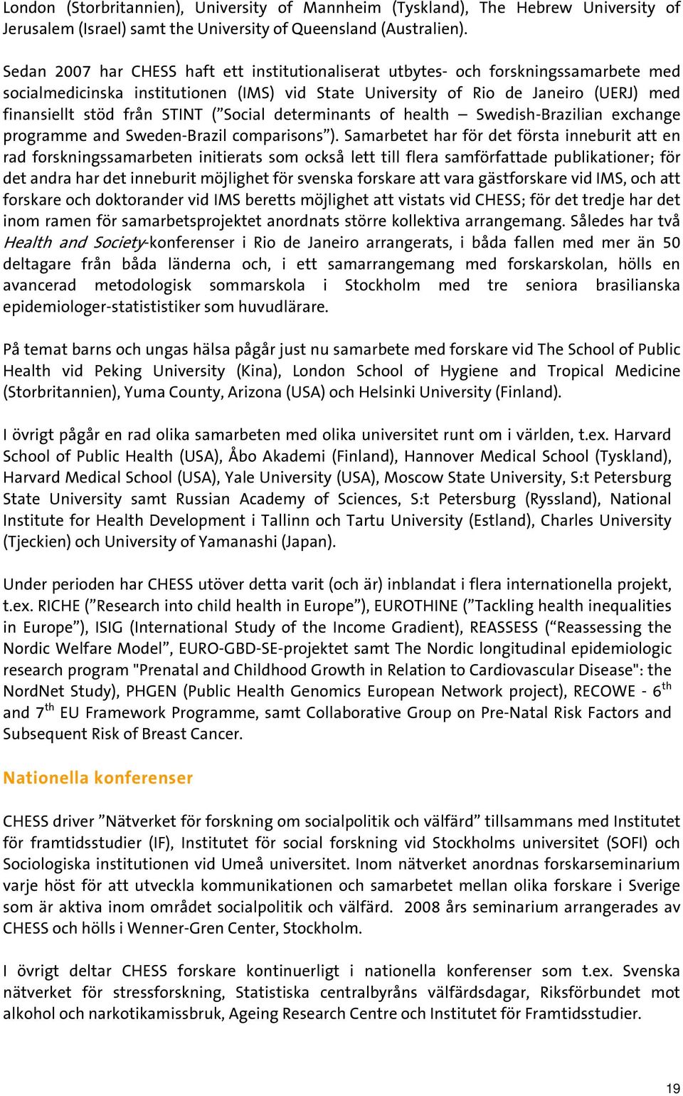 STINT ( Social determinants of health Swedish-Brazilian exchange programme and Sweden-Brazil comparisons ).