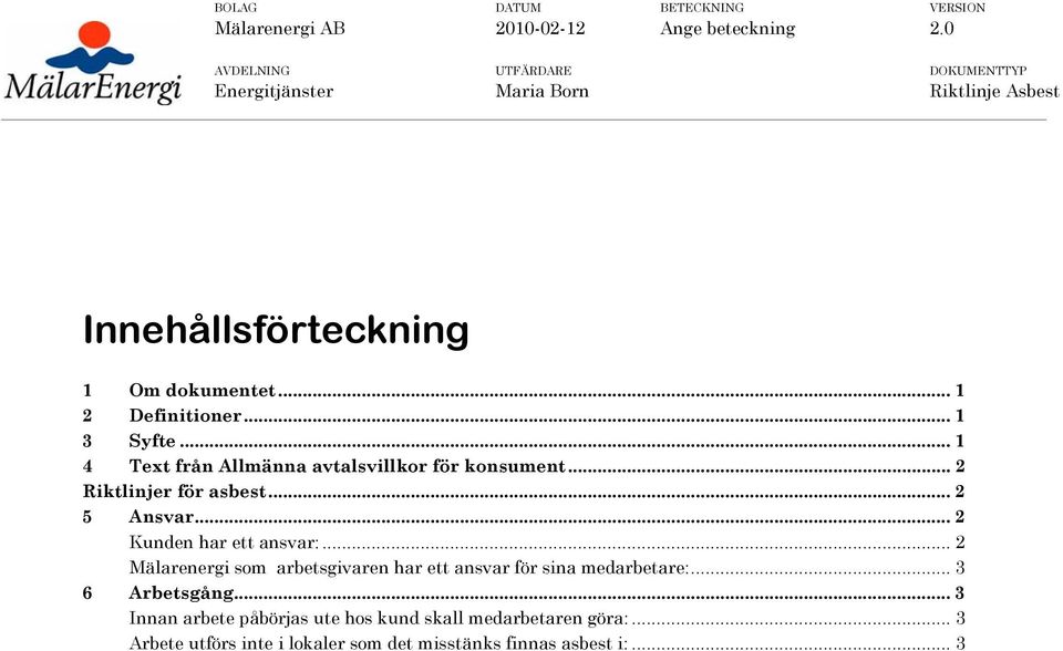 .. 1 3 Syfte... 1 4 Text från Allmänna avtalsvillkor för konsument... 2 Riktlinjer för asbest... 2 5 Ansvar... 2 Kunden har ett ansvar:.