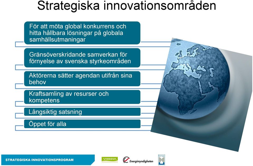 av svenska styrkeområden Aktörerna sätter agendan utifrån sina behov Kraftsamling av