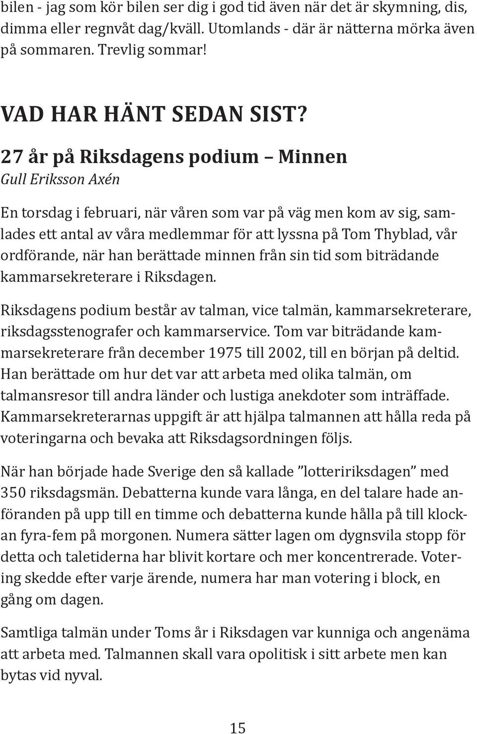 ordförande, när han berättade minnen från sin tid som biträdande kammarsekreterare i Riksdagen.