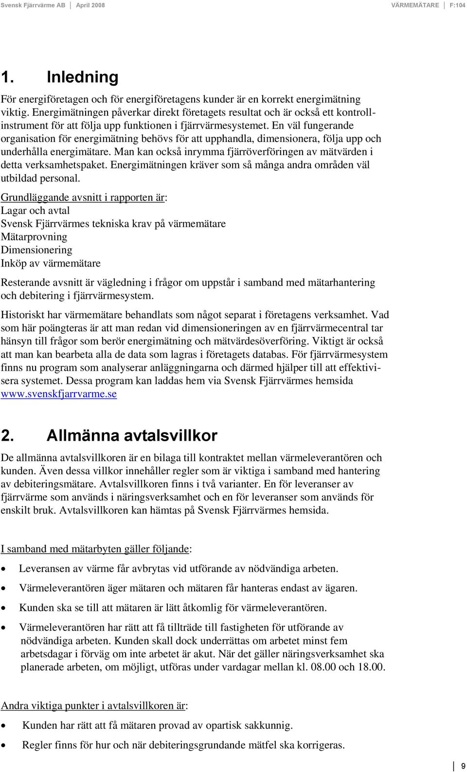 En väl fungerande organisation för energimätning behövs för att upphandla, dimensionera, följa upp och underhålla energimätare.