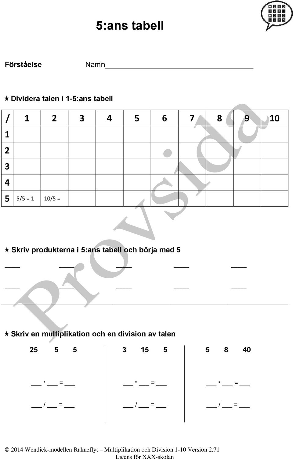 börja med 5 Skriv en multiplikation och en division av talen 25 5 5 3 15