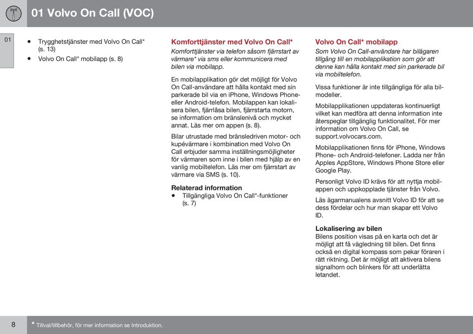 En mobilapplikation gör det möjligt för Volvo On Call-användare att hålla kontakt med sin parkerade bil via en iphone, Windows Phoneeller Android-telefon.