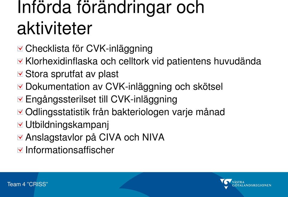 CVK-inläggning och skötsel Engångssterilset till CVK-inläggning Odlingsstatistik från