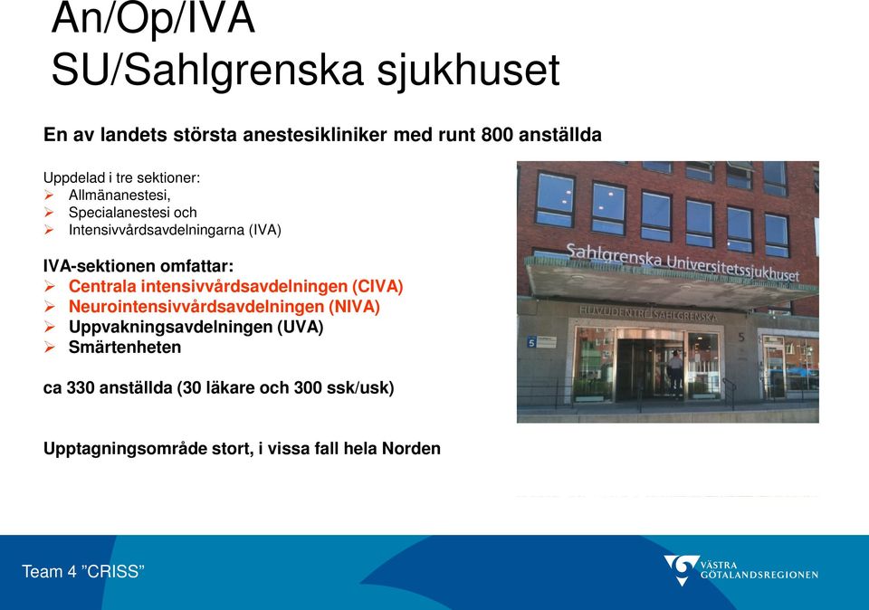 Centrala intensivvårdsavdelningen (CIVA) Neurointensivvårdsavdelningen (NIVA) Uppvakningsavdelningen (UVA)