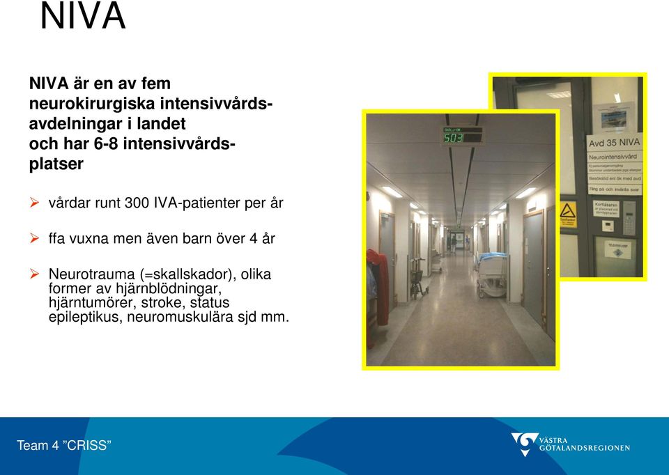 vuxna men även barn över 4 år Neurotrauma (=skallskador), olika former av