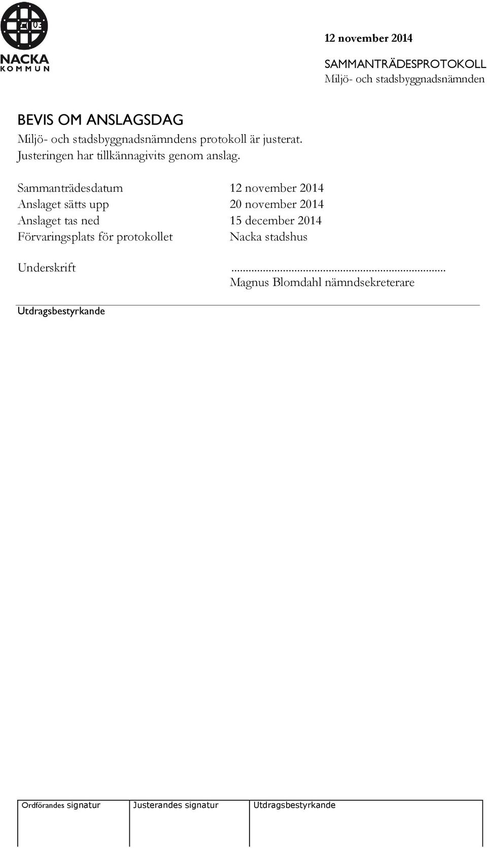 Sammanträdesdatum Anslaget sätts upp 20 november 2014 Anslaget tas ned 15