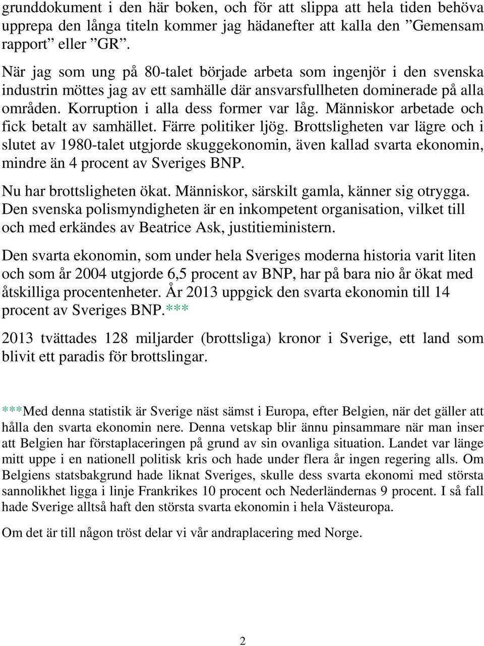 Människor arbetade och fick betalt av samhället. Färre politiker ljög.