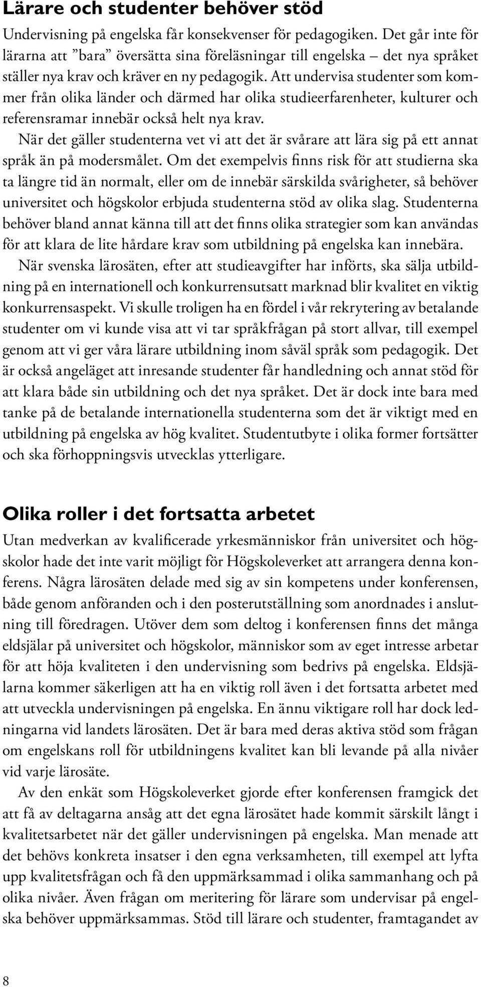 Att undervisa studenter som kommer från olika länder och därmed har olika studieerfarenheter, kulturer och referensramar innebär också helt nya krav.