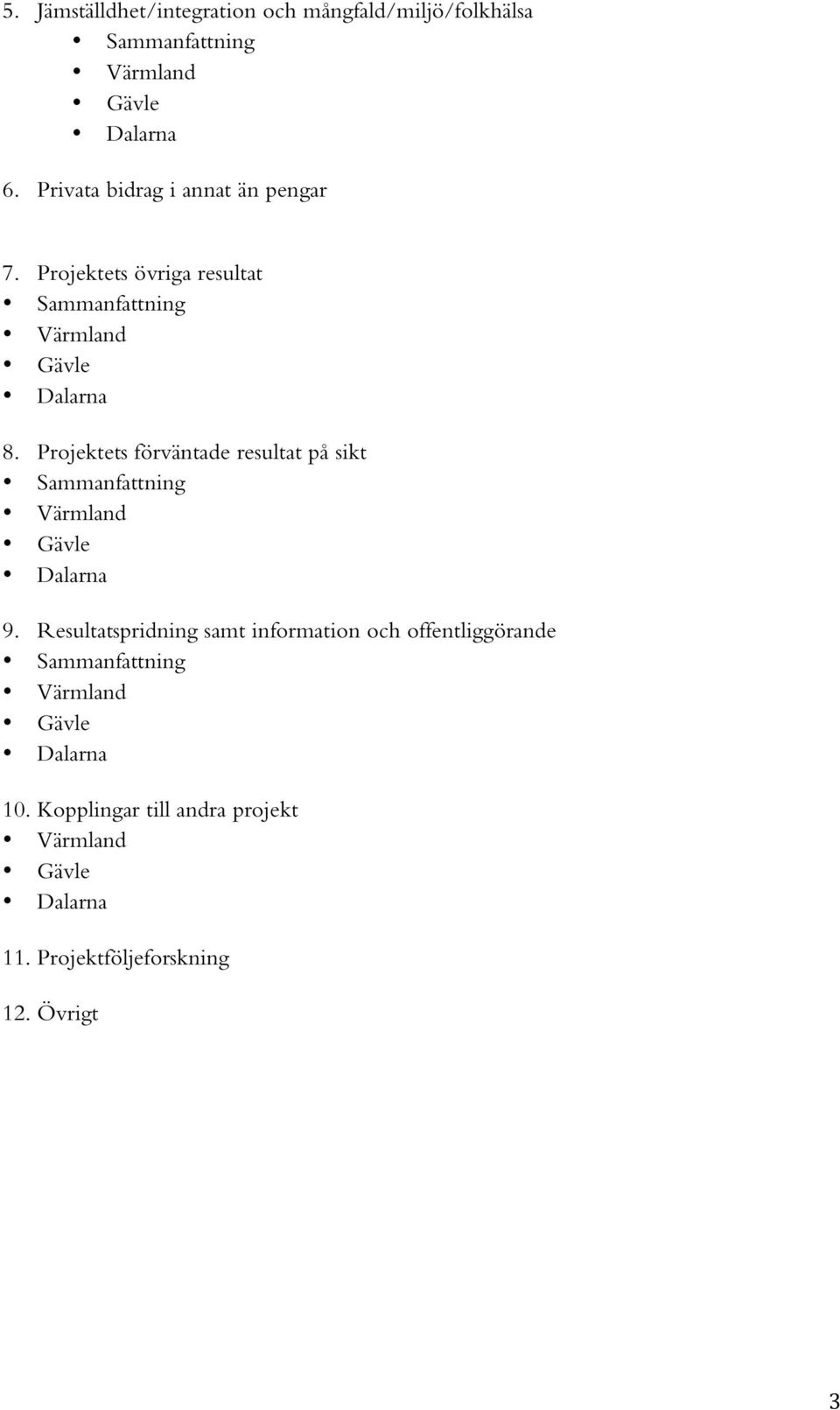 Projektets förväntade resultat på sikt Sammanfattning Värmland Gävle Dalarna 9.