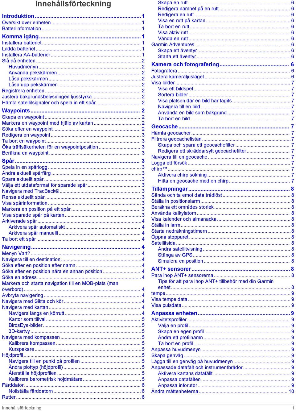.. 2 Waypoints... 2 Skapa en waypoint... 2 Markera en waypoint med hjälp av kartan... 2 Söka efter en waypoint... 2 Redigera en waypoint... 3 Ta bort en waypoint.