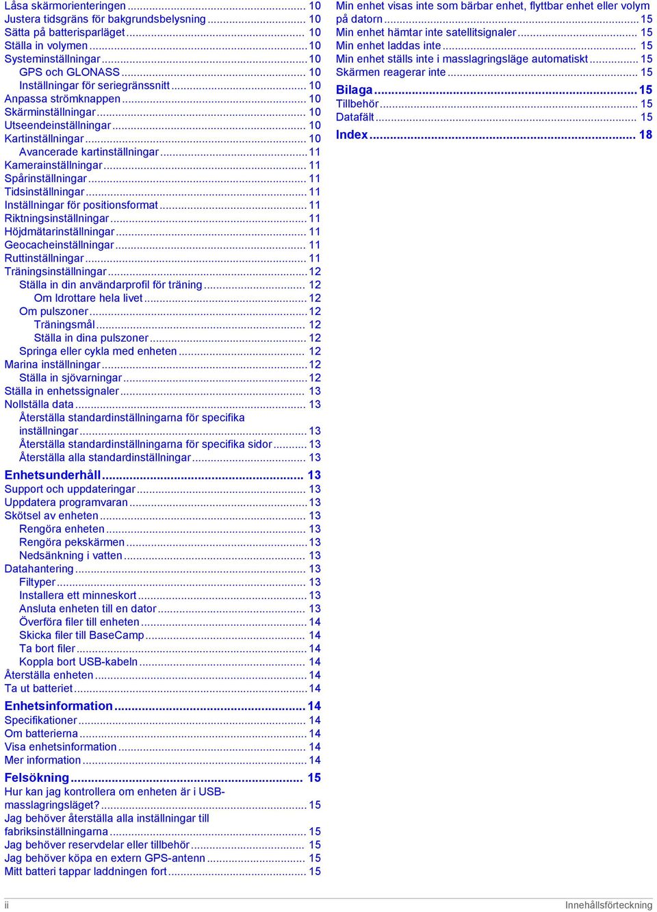 ..11 Kamerainställningar... 11 Spårinställningar... 11 Tidsinställningar... 11 Inställningar för positionsformat... 11 Riktningsinställningar... 11 Höjdmätarinställningar... 11 Geocacheinställningar.