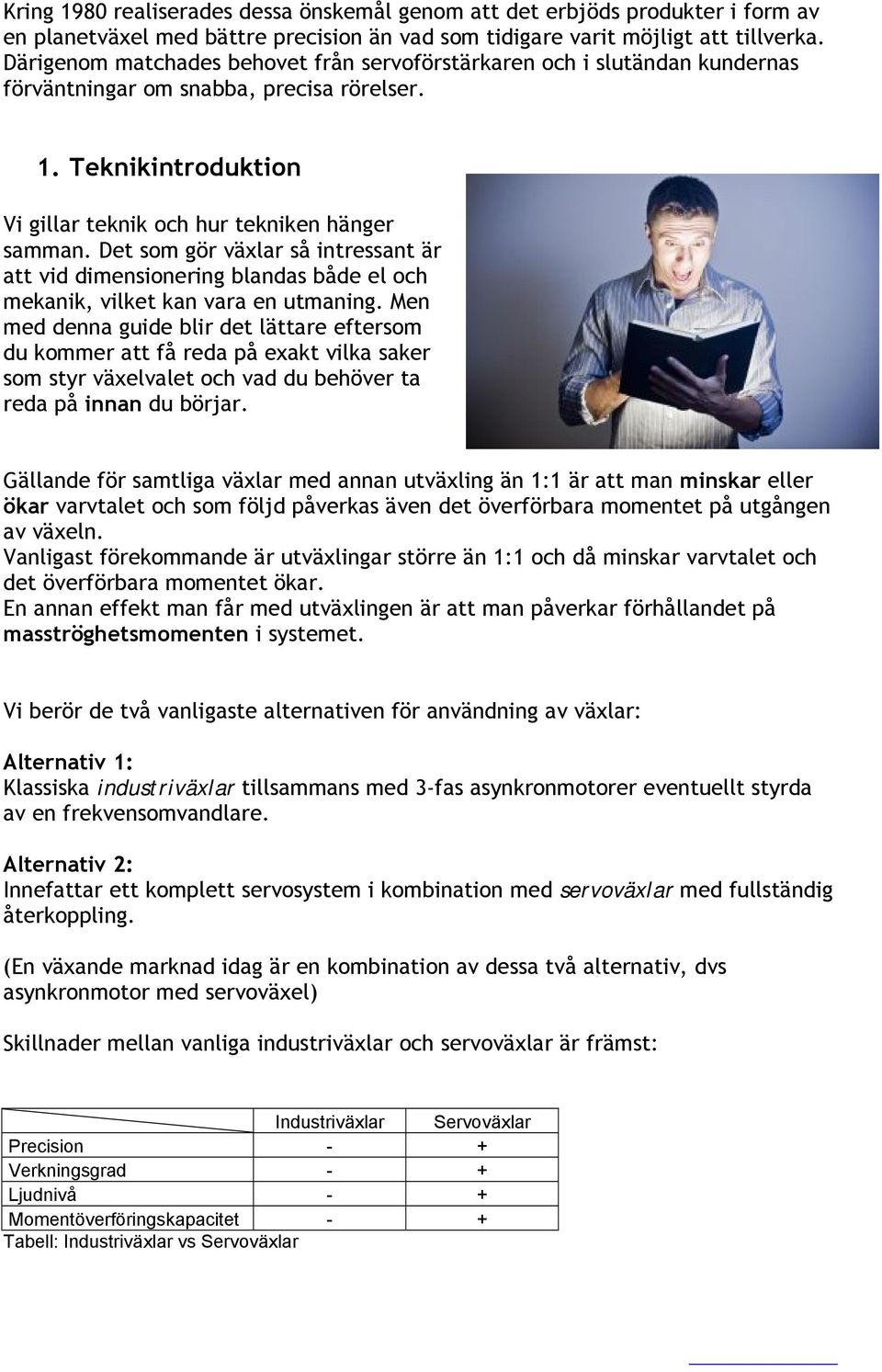 Det som gör växlar så intressant är att vid dimensionering blandas både el och mekanik, vilket kan vara en utmaning.