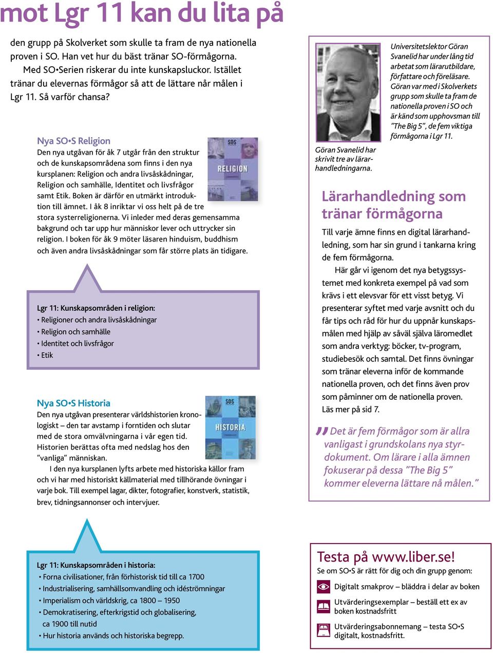 Nya SO S Religion Den nya utgåvan för åk 7 utgår från den struktur och de kunskapsområdena som finns i den nya kursplanen: Religion och andra livsåskådningar, Religion och samhälle, Identitet och