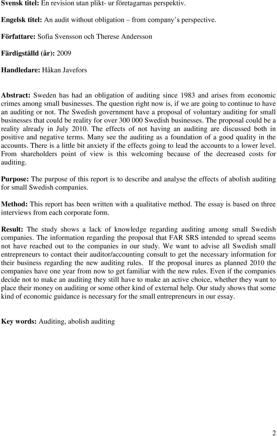 small businesses. The question right now is, if we are going to continue to have an auditing or not.