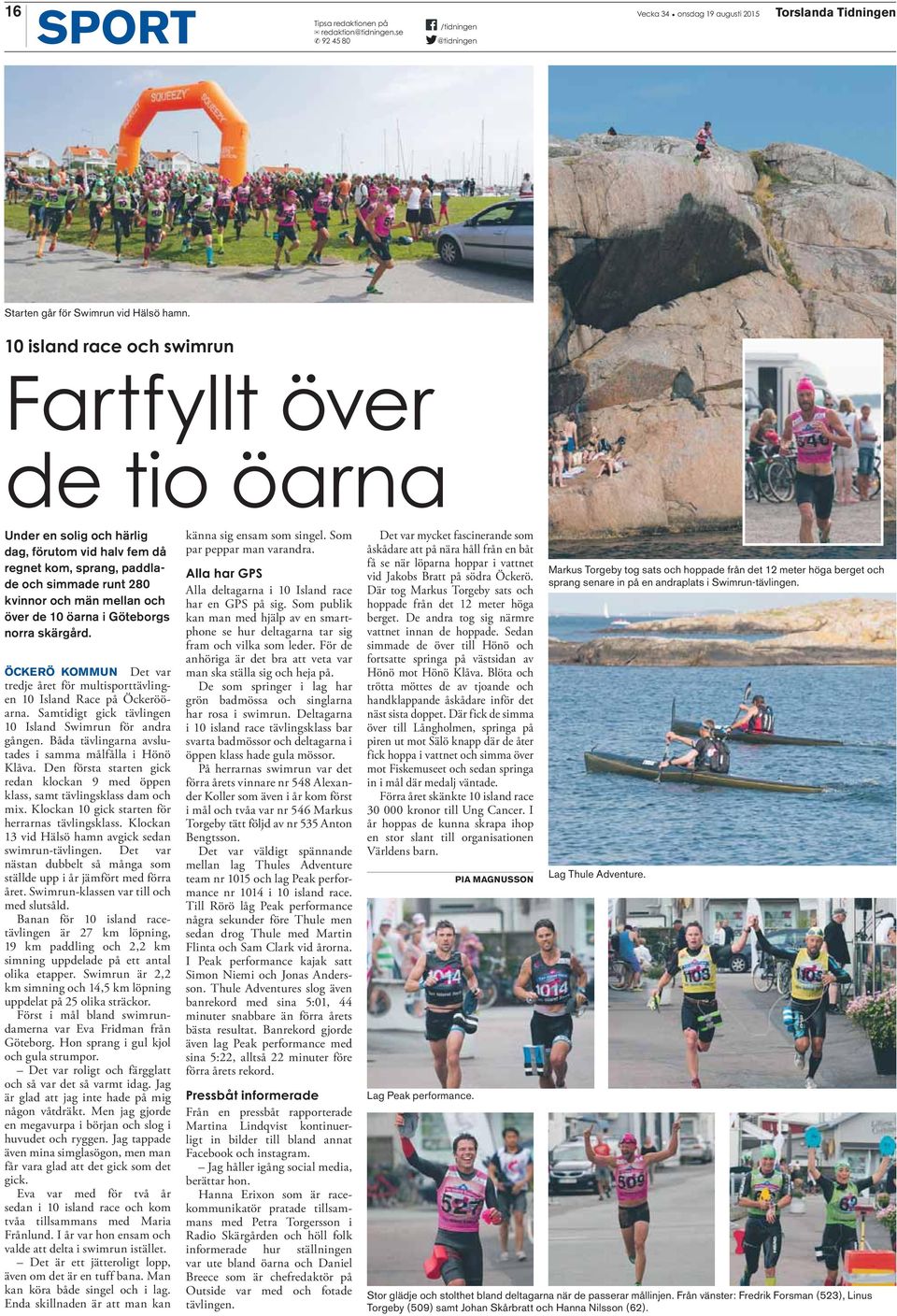 öarna i Göteborgs norra skärgård. ÖCKERÖ KOMMUN Det var tredje året för multisporttävlingen 10 Island Race på Öckerööarna. Samtidigt gick tävlingen 10 Island Swimrun för andra gången.