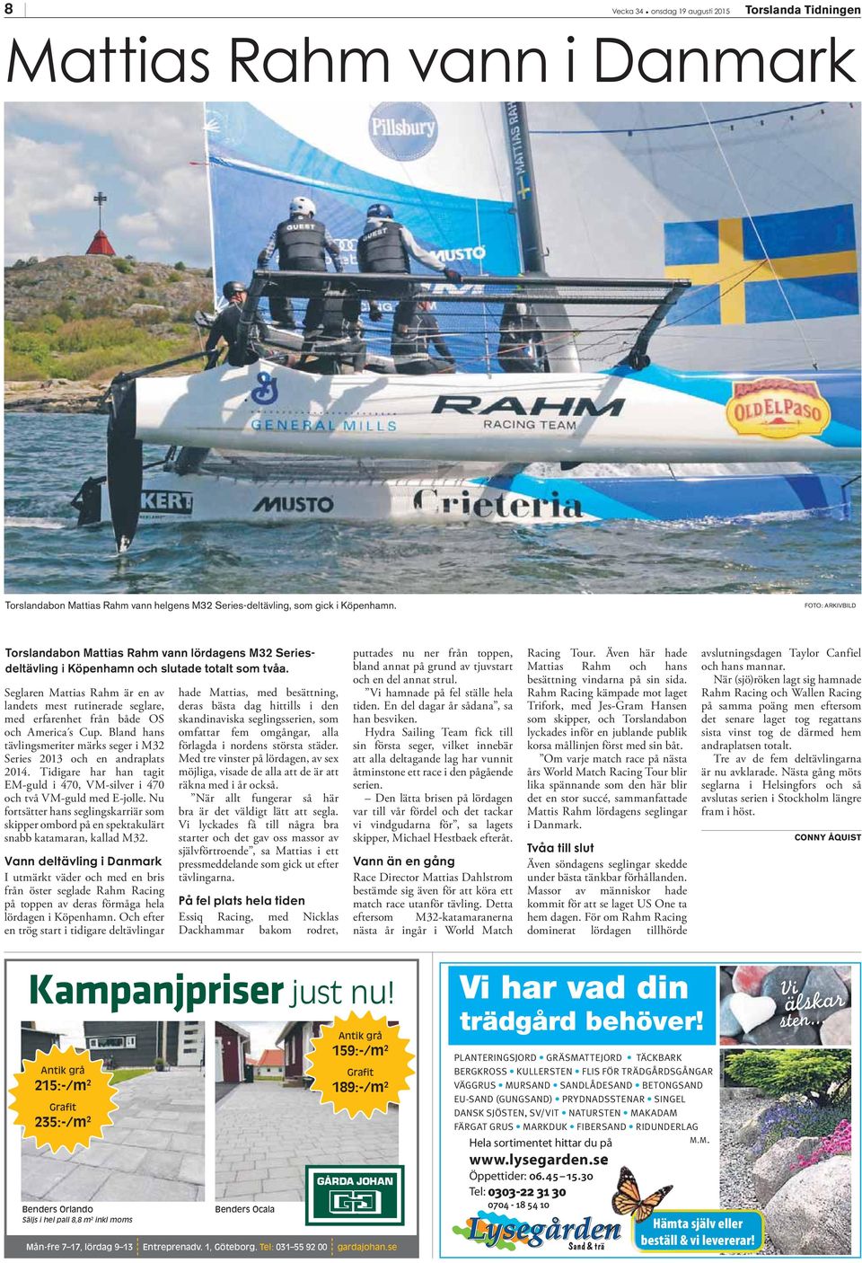 Seglaren Mattias Rahm är en av landets mest rutinerade seglare, med erfarenhet från både OS och America s Cup. Bland hans tävlingsmeriter märks seger i M32 Series 2013 och en andraplats 2014.