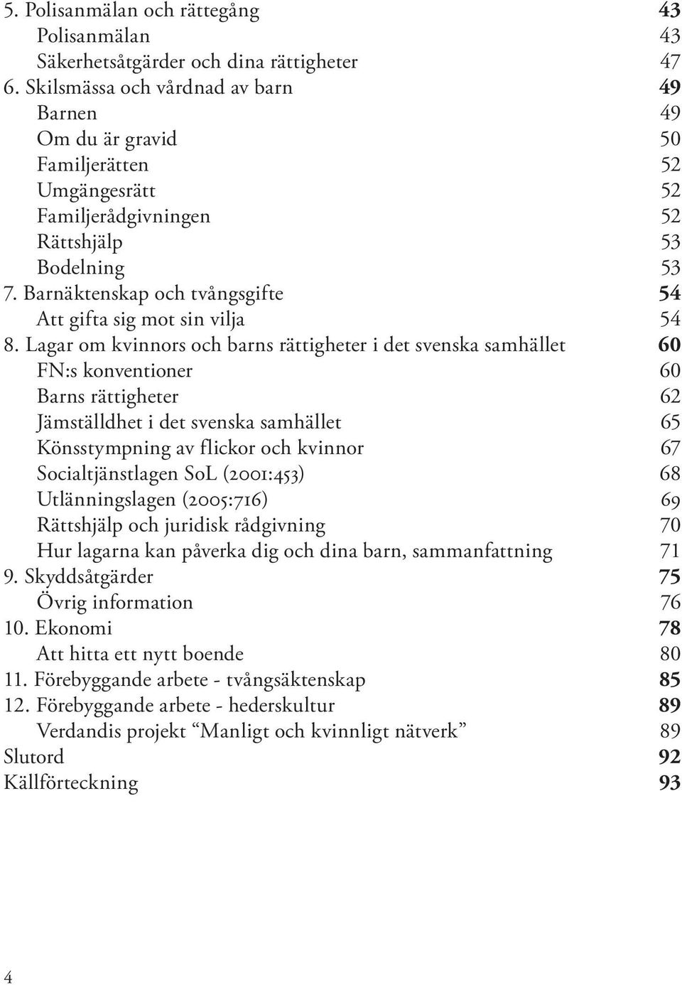 Barnäktenskap och tvångsgifte 54 Att gifta sig mot sin vilja 54 8.