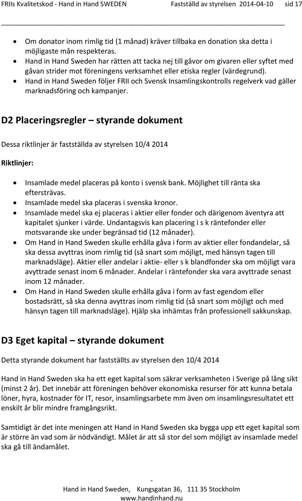 Hand in Hand Sweden följer FRII och Svensk Insamlingskontrolls regelverk vad gäller marknadsföring och kampanjer.