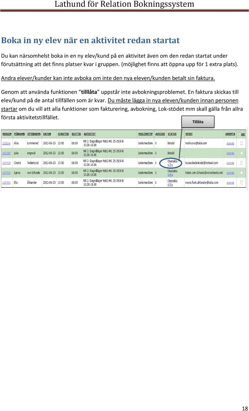 Genom att använda funktionen tilllåta uppstår inte avbokningsproblemet. En faktura skickas till elev/kund på de antal tillfällen som är kvar.