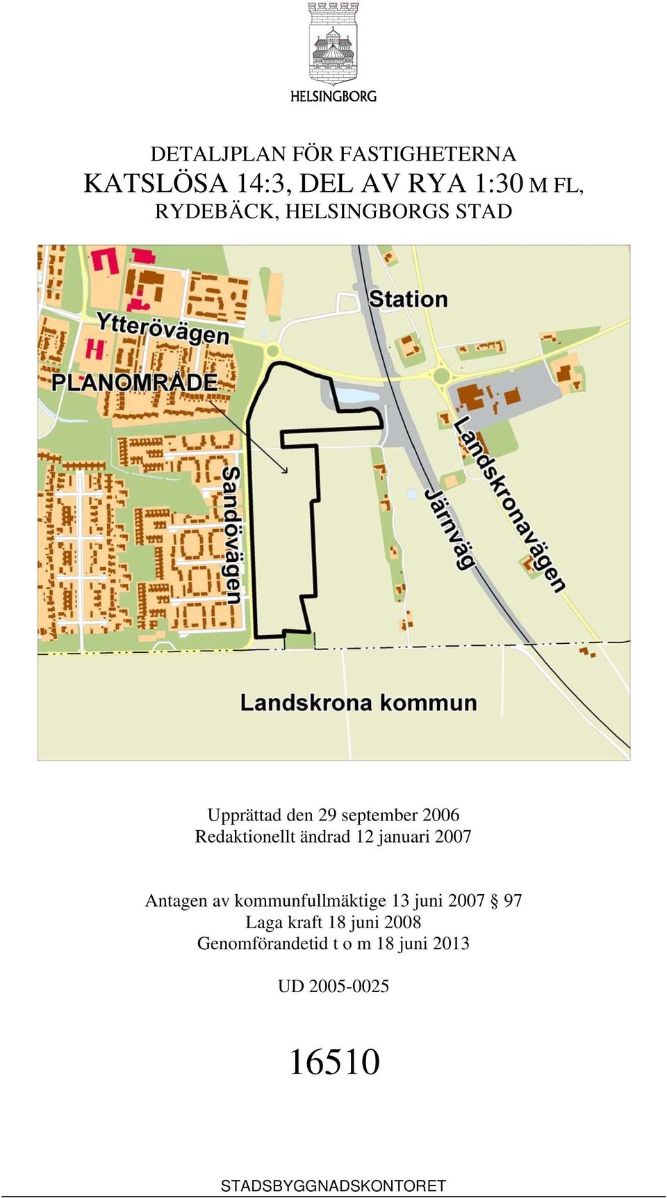 januari 2007 Antagen av kommunfullmäktige 13 juni 2007 97 Laga kraft 18 juni