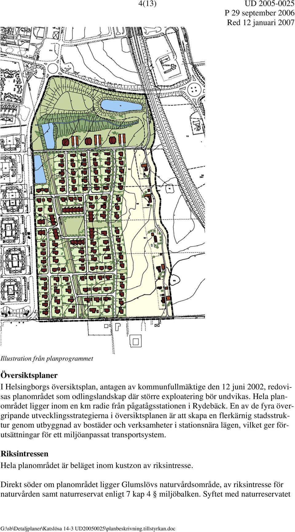 En av de fyra övergripande utvecklingsstrategierna i översiktsplanen är att skapa en flerkärnig stadsstruktur genom utbyggnad av bostäder och verksamheter i stationsnära lägen, vilket ger