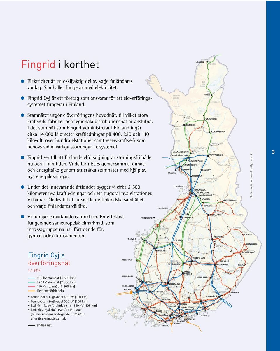 Stamnätet utgör elöverföringens huvudnät, till vilket stora kraftverk, fabriker och regionala distributionsnät är anslutna.