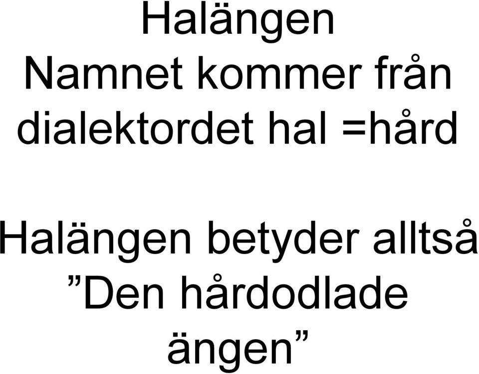 =hård Halängen betyder