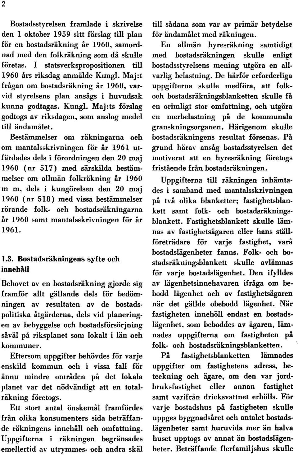 Bestämmelser om räkningarna och om mantalsskrivningen för år 1961 utfärdades dels i förordningen den 20 maj 1960 (nr 517) med särskilda bestämmelser om allmän folkräkning år 1960 m m, dels i