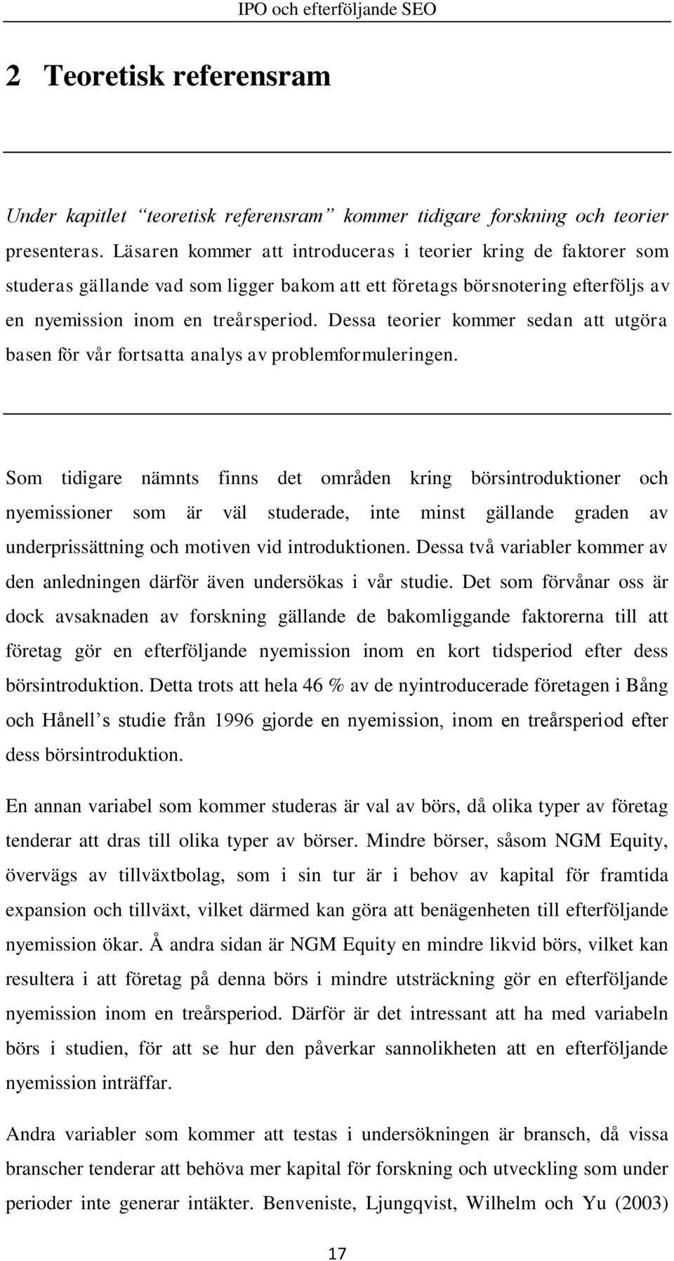 Dessa teorier kommer sedan att utgöra basen för vår fortsatta analys av problemformuleringen.