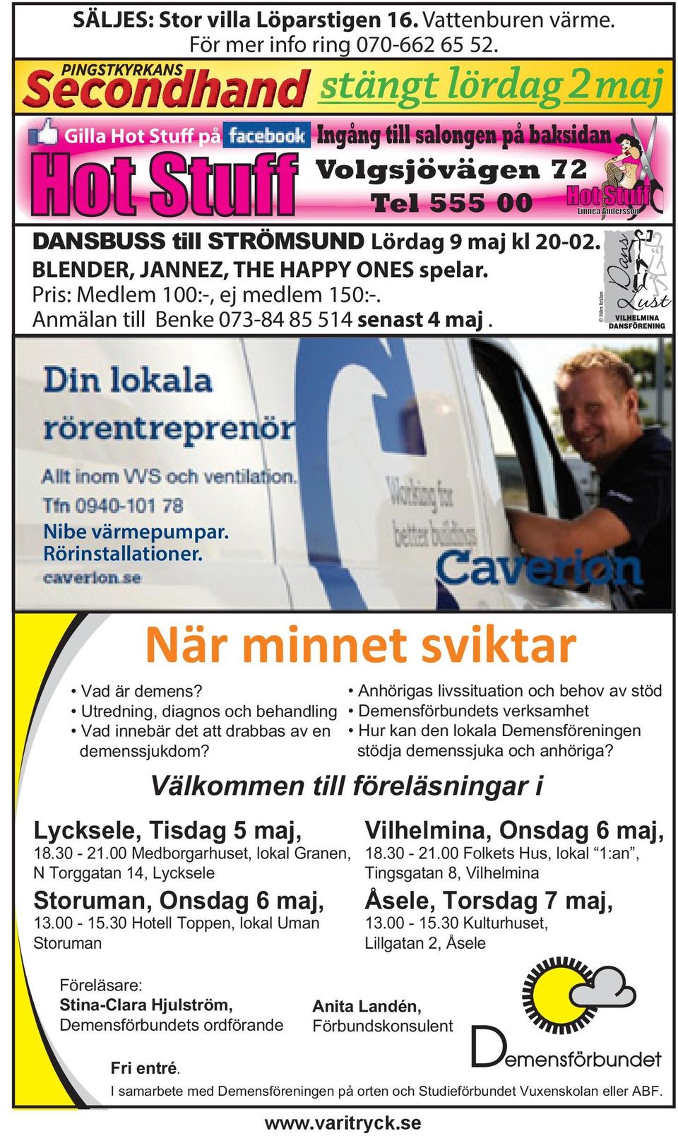 Pris: Medlem 100:-, ej medlem 150:-. Anmälan till Benke 073-84 85 514 senast 4 maj. Nibe värmepumpar. Rörinstallationer. När minnet sviktar Vad är demens?