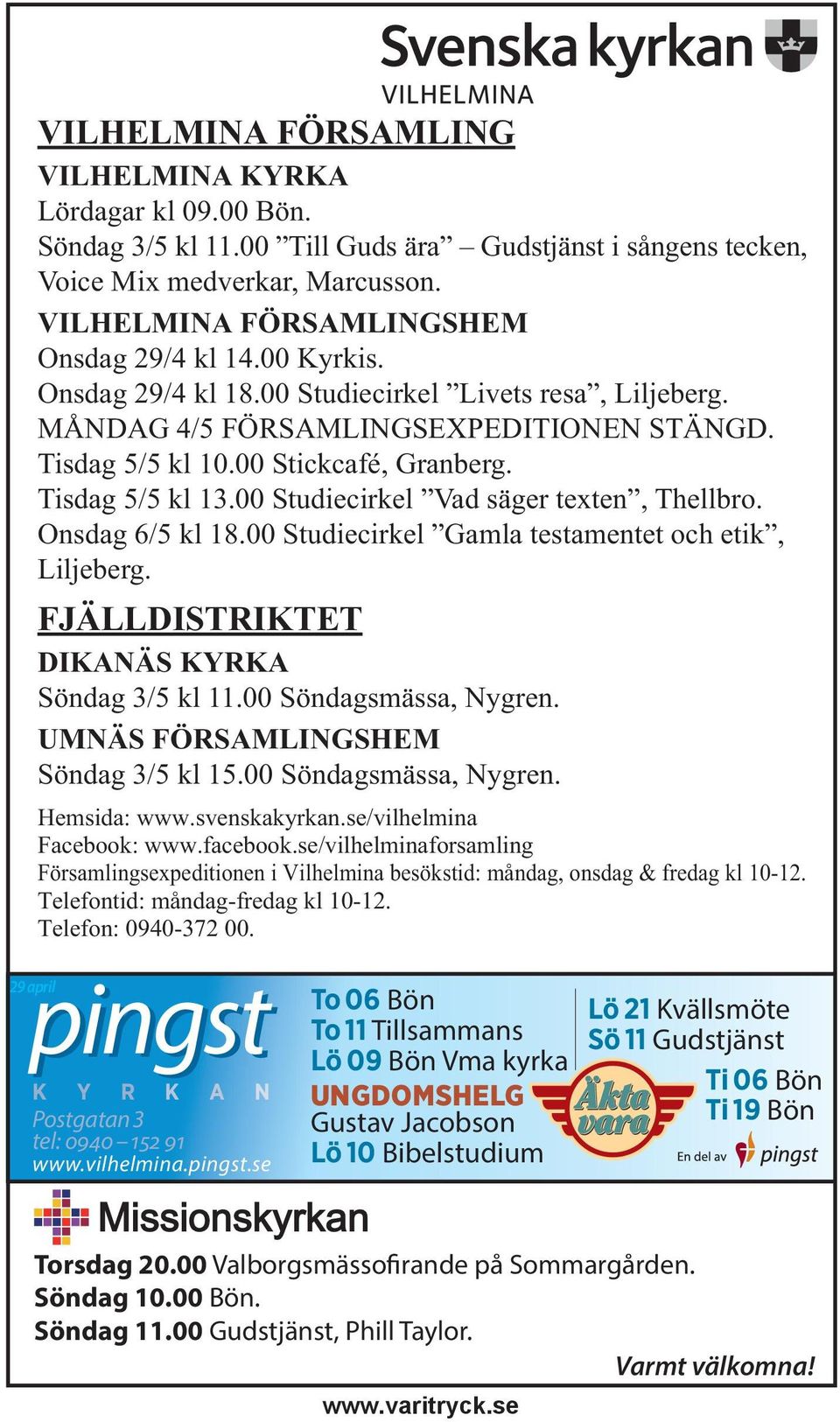 Tisdag 5/5 kl 13.00 Studiecirkel Vad säger texten, Thellbro. Onsdag 6/5 kl 18.00 Studiecirkel Gamla testamentet och etik, Liljeberg. FJÄLLDISTRIKTET DIKANÄS KYRKA Söndag 3/5 kl 11.